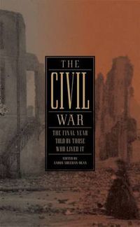 Cover image for The Civil War: The Final Year Told by Those Who Lived It (LOA #250)