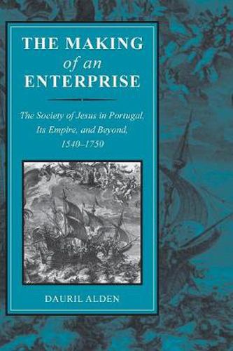 Cover image for The Making of an Enterprise: The Society of Jesus in Portugal, Its Empire, and Beyond, 1540-1750