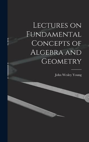 Lectures on Fundamental Concepts of Algebra and Geometry