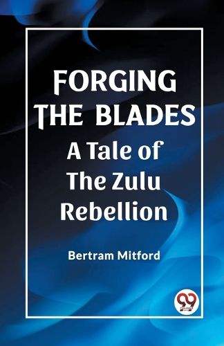 Forging the BladesA Tale of the Zulu Rebellion (Edition2023)