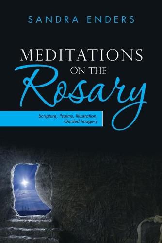Cover image for Meditations on the Rosary: Scripture, Psalms, Illustration, Guided Imagery