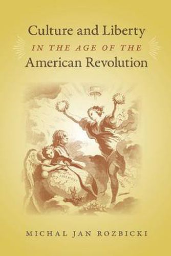 Cover image for Culture and Liberty in the Age of the American Revolution