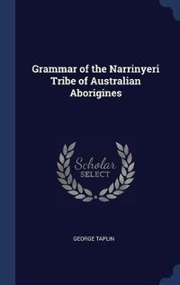 Cover image for Grammar of the Narrinyeri Tribe of Australian Aborigines