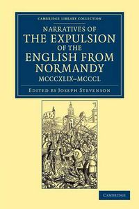 Cover image for Narratives of the Expulsion of the English from Normandy, MCCCXLIX-MCCCL: Longman, Green, Longman, Roberts, and Green