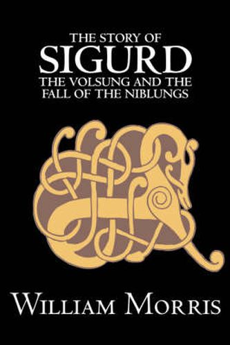 Cover image for The Story of Sigurd the Volsung and the Fall of the Niblungs by Wiliam Morris, Fiction, Legends, Myths, & Fables - General