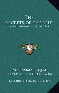 Cover image for The Secrets of the Self: A Philosophical Poem 1944