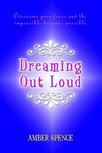 Cover image for Dreaming Out Loud: Overcome Your Fears and the Impossible Becomes Possible