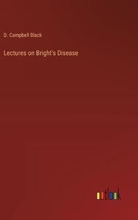 Cover image for Lectures on Bright's Disease