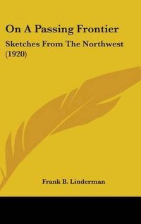 Cover image for On a Passing Frontier: Sketches from the Northwest (1920)