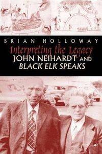 Cover image for Interpreting the Legacy: John Neihardt and Black Elk Speaks