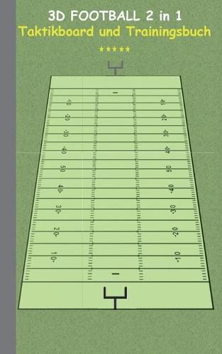 3D Football 2 in 1 Taktikboard und Trainingsbuch: Taktikbuch fur Trainer und Spieler, Spielstrategie, Training, Gewinnstrategie, Spieltechnik, Kampf, UEbungen, Sportverein, Coach, Coaching Anweisungen, Taktik