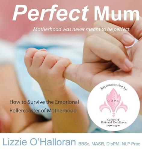 Cover image for Perfect Mum: Motherhood was never meant to be perfect - How to Survive the Emotional Rollercoaster of Motherhood