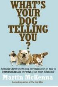 Cover image for What's Your Dog Telling You? Australia's Best-Known Dog Communicator Explains Your Dog's Behaviour
