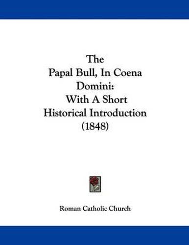 Cover image for The Papal Bull, in Coena Domini: With a Short Historical Introduction (1848)