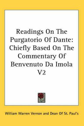 Cover image for Readings on the Purgatorio of Dante: Chiefly Based on the Commentary of Benvenuto Da Imola V2