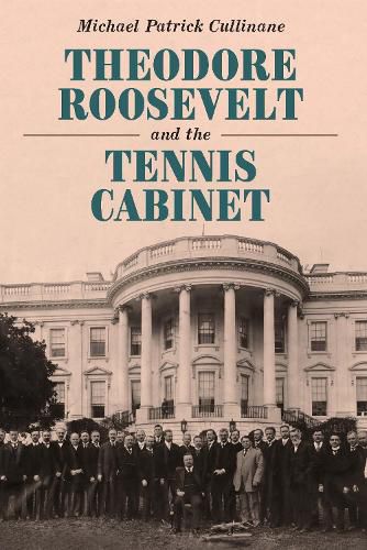 Cover image for Theodore Roosevelt and the Tennis Cabinet