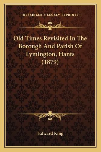 Cover image for Old Times Revisited in the Borough and Parish of Lymington, Hants (1879)