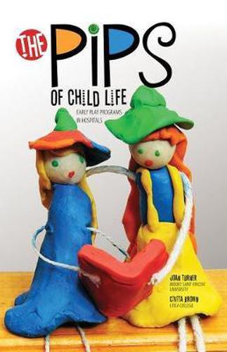 Cover image for The Pips of Child Life: Early Play Programs in Hospitals