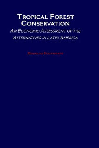 Cover image for Tropical Forest Conservation: An Economic Assessment of the Alternatives in Latin America