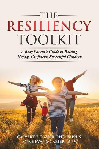 Cover image for The Resiliency Toolkit: A Busy Parent's Guide to Raising Happy, Confident, Successful Children