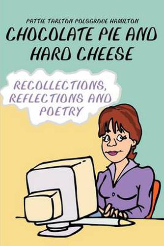 Cover image for Chocolate Pie and Hard Cheese: Recollections, Reflections and Poetry