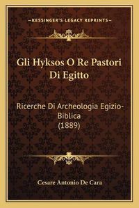 Cover image for Gli Hyksos O Re Pastori Di Egitto: Ricerche Di Archeologia Egizio-Biblica (1889)