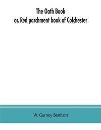 Cover image for The oath book; or, Red parchment book of Colchester