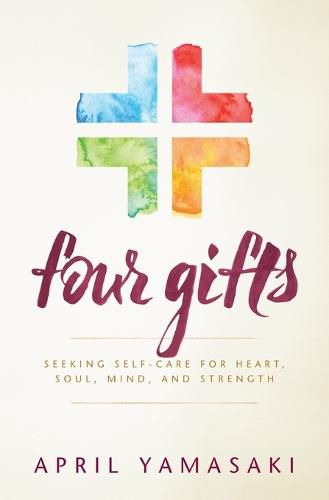 Four Gifts: Seeking Self-Care for Heart, Soul, Mind, and Strength