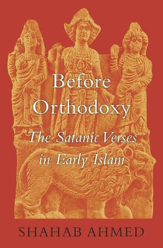 Cover image for Before Orthodoxy: The Satanic Verses in Early Islam