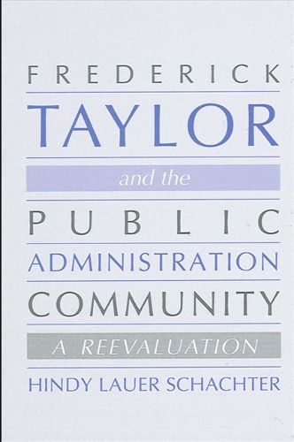 Cover image for Frederick Taylor and the Public Administration Community: A Reevaluation