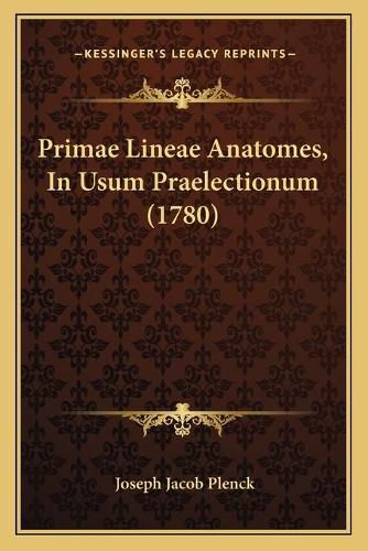 Cover image for Primae Lineae Anatomes, in Usum Praelectionum (1780)