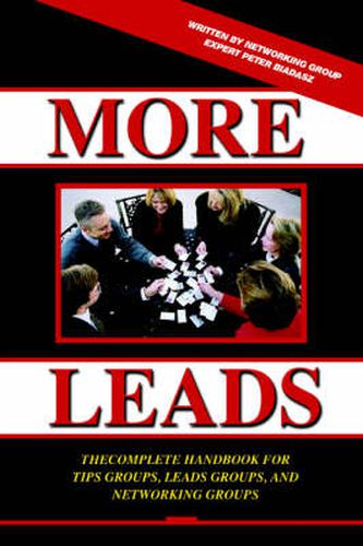 Cover image for More Leads: The Complete Handbook for Tips Groups, Leads Groups and Networking Groups