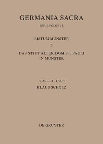 Cover image for Germania Sacra, Bd 33, Die Bist mer Der Kirchenprovinz K ln. Das Bistum M nster 6. Das Stift Alter Dom St. Pauli in M nster