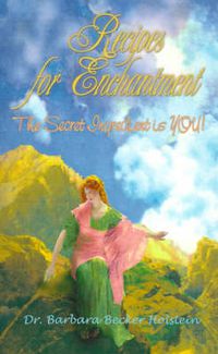 Cover image for Recipes for Enchantment: The Secret Ingredient is You!