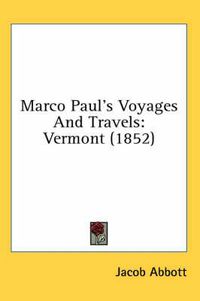 Cover image for Marco Paul's Voyages And Travels: Vermont (1852)