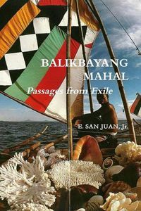 Cover image for BALIKBAYANG MAHAL Passages from Exile E. SAN JUAN, Jr.