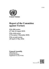 Cover image for Report of the Committee against Torture: fifty-fifth session (27 July - 14 August 2015); fifty-sixth session (9 November - 9 December 2015); fifty-seventh session (18 April - 13 May 2016)