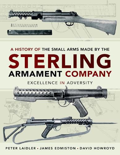 Cover image for A History of the Small Arms made by the Sterling Armament Company: Excellence in Adversity