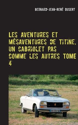 Cover image for Les aventures et mesaventures de Titine, un cabriolet pas comme les autres TOME 4: Quelques reparations avant de parader