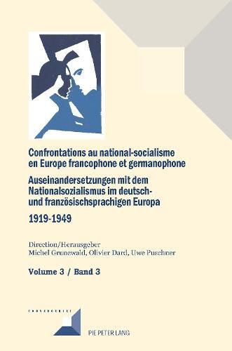 Confrontations Au National-Socialisme Dans l'Europe Francophone Et Germanophone (1919-1949)/ Auseinandersetzungen Mit Dem Nationalsozialismus Im Deutsch- Und Franzoesischsprachigen Europa (1919-1949