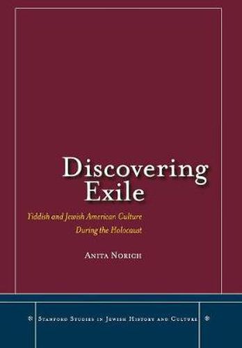 Cover image for Discovering Exile: Yiddish and Jewish American Culture During the Holocaust