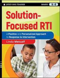 Cover image for Solution-focused RTI: A Positive and Personalized Approach to Response-to-Intervention