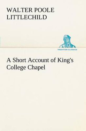 Cover image for A Short Account of King's College Chapel