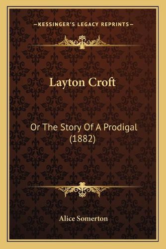 Cover image for Layton Croft: Or the Story of a Prodigal (1882)