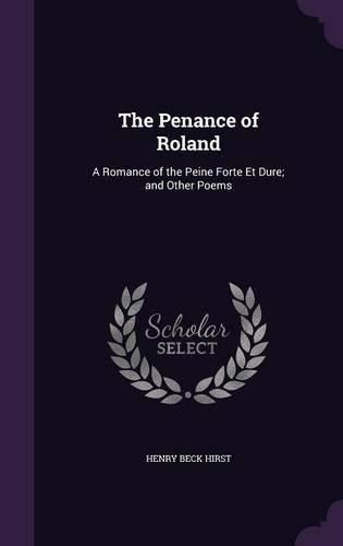 Cover image for The Penance of Roland: A Romance of the Peine Forte Et Dure; And Other Poems