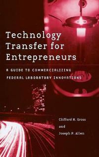Cover image for Technology Transfer for Entrepreneurs: A Guide to Commercializing Federal Laboratory Innovations