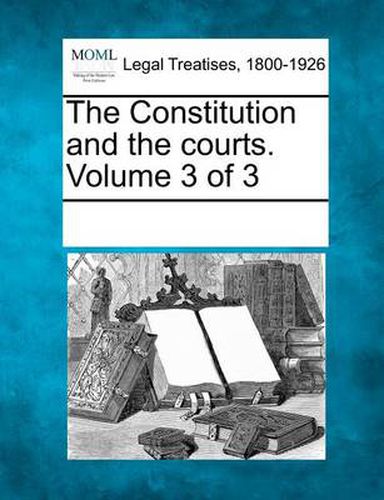 Cover image for The Constitution and the Courts. Volume 3 of 3