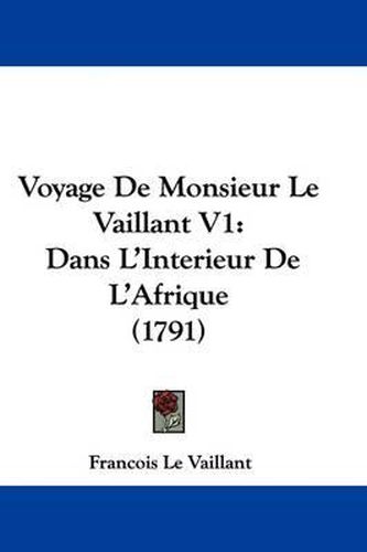 Cover image for Voyage de Monsieur Le Vaillant V1: Dans L'Interieur de L'Afrique (1791)