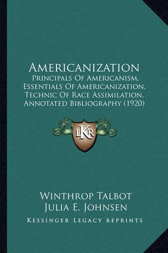 Americanization: Principals of Americanism, Essentials of Americanization, Technic of Race Assimilation, Annotated Bibliography (1920)