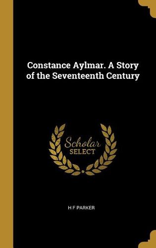 Cover image for Constance Aylmar. A Story of the Seventeenth Century